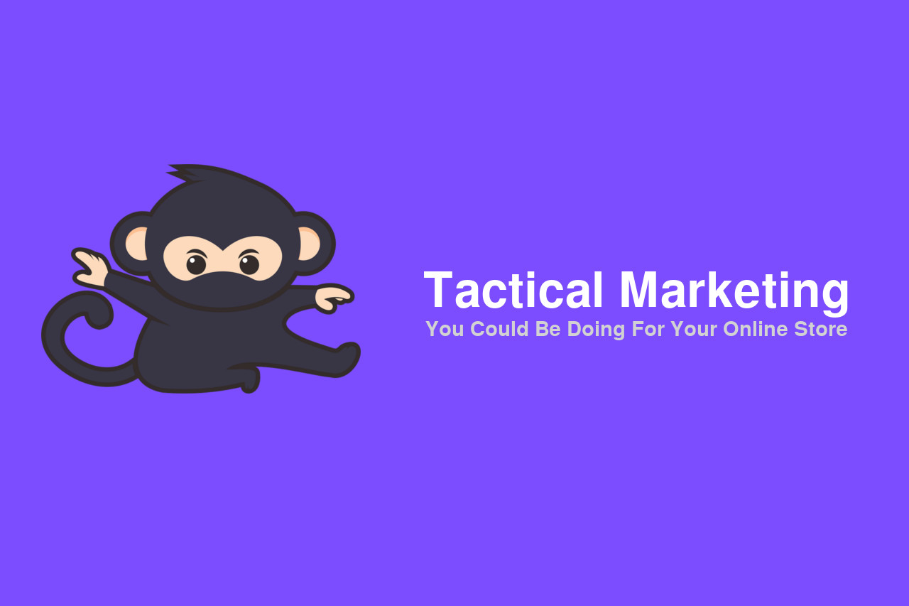 Tactical Marketing You Could Be Doing For Your Online Store