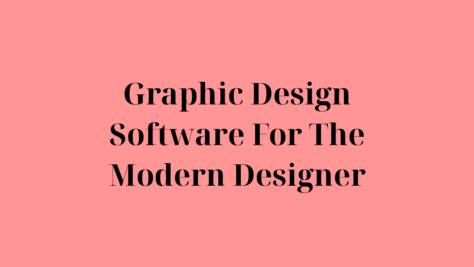 Graphic Design Software For The Modern Designer